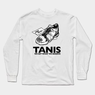 TANIS - We get what we deserve Long Sleeve T-Shirt